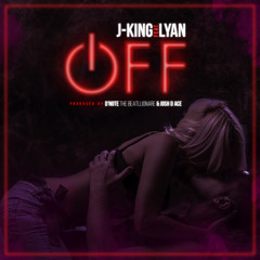 JKing Feat. Lyan - Off (Prod By Josh D'Ace & D'Note The Beatllionare)