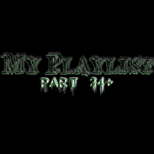 My Playlist Part 34+