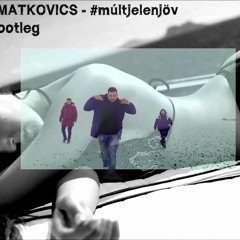 ÁBRAHÁM X MATKOVICS - #múltjelenjövő (Dj Mickey Bootleg)