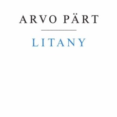 Arvo Pärt - Litany