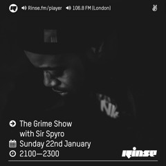 Rinse FM Podcast - The Grime Show w/ Sir Spyro - 22nd January 2017