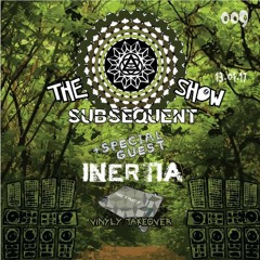 The Subsequent Show 009 | Inertia (Guest Mix)