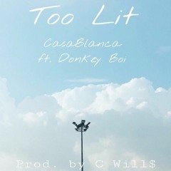 CasaBlanca- Too Lit (Feat. Donkey Boi) [Prod. by Cutler]