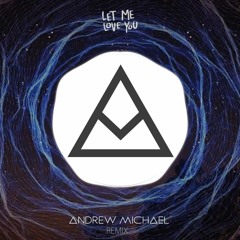 Let Me Love You - DJ Snake Feat. Justin Bieber (Andrew Michael Remix)
