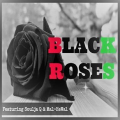 BLACK ROSES Feat... Soulja Q & Mal- HeWal