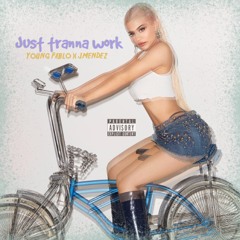 JUST TRANNA WORK-(Young Pablo X JMendez)