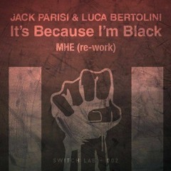 Jack Parisi &amp; Luca Bertolini - It's Because I'm Black (MHE Re - Work)