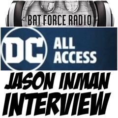BatForceRadioEp064: Jason from DC All Access !