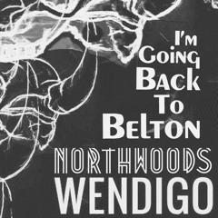 NorthWoods Wendigo - I'm Going Back to Belton
