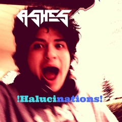 Ashes - !HalucinationS!