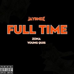 Full Time Job Ft Zona x Young Quis (Prod.JayBndz)