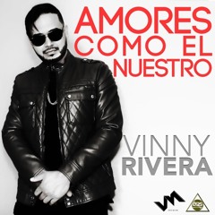 Vinny Rivera - Amores Como el Nuestro
