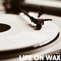 Life On Wax (FREE DL) (ft AZ)