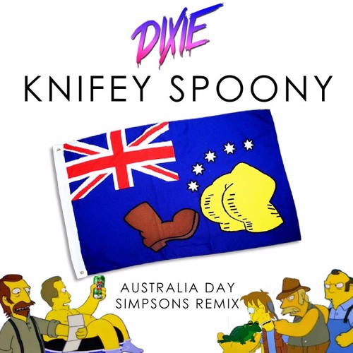 Dixie - Knifey Spoony (Australia Day Simpsons Remix) **FREE DOWNLOAD