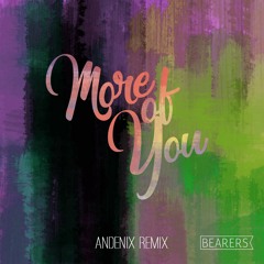 Bearers - More Of You [Andenix Remix]
