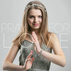 Pray For Love - Anastasia Kravchuk