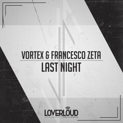 Vortex & Francesco Zeta - LAST NIGHT