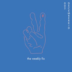 The Weekly Fix 002 : Decemberkid
