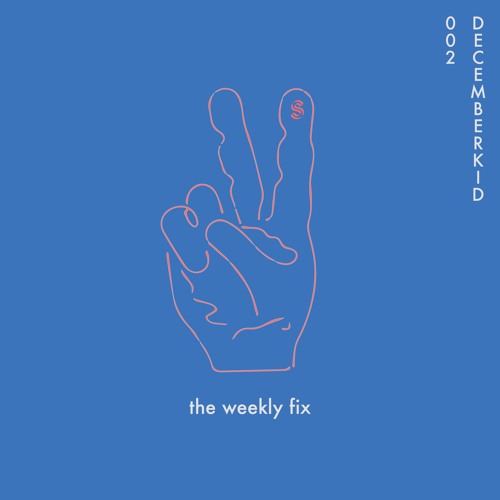 The Weekly Fix 002 : Decemberkid