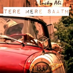 Tere Mere Saath - Lucky Ali (aaRDee)