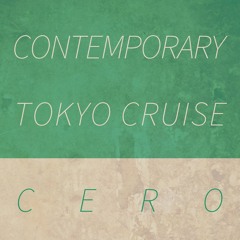 cero "Contemporary Tokyo Cruise"