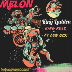 King Ladden X King Kelz X Lou Ock - MELON