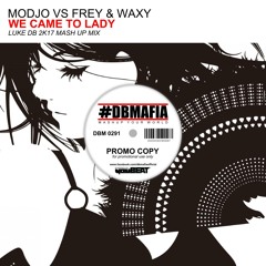 Modjo Vs Frey & Waxy - We Came To Lady (Luke DB 2K17 Mash Up Mix)