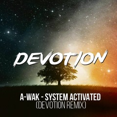 A-Wak - System Activated (Devotion Remix)