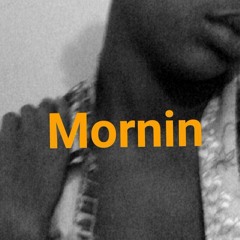 Mornin'  [Prod. By CyePie & Bernardo]