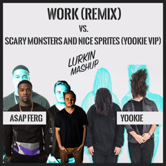 Work (Remix) vs. Scary Monsters & Nice Sprites (YOOKiE VIP) - Skrillex (LURKiN Mashup)