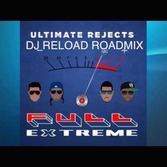 ULTIMATE REJECTS (FULL EXTREME (DJ RELOAD ROADMIX)