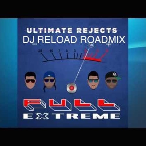 ULTIMATE REJECTS (FULL EXTREME (DJ RELOAD ROADMIX)