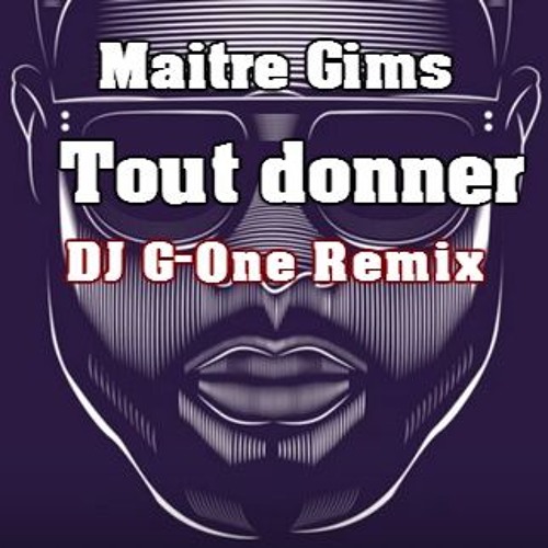 Listen To Maitre Gims -Tout Donner (DJ G - One) Remix By DJ G-One.