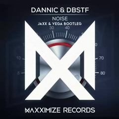 Dannic & DBSTF - Noise (Jaxx & Vega Bootleg)*SC Radio Rip*