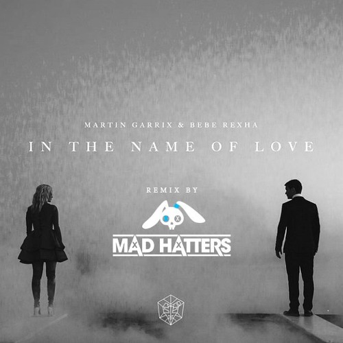 Stream Martin Garrix - In The Name Of Love (Mad Hatters Remix) [Free  Download] by Mad Hatters | Listen online for free on SoundCloud