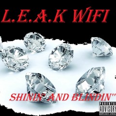 L.E.A.K WiFi-Shinin' and Blindin' "@leakwifi_"