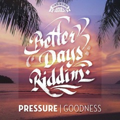Pressure - Goodness [Better Days Riddim | Oneness Records 2017]
