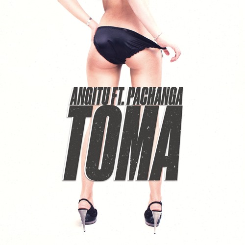 Angitu Ft.Pachanga - Toma (original Edit)