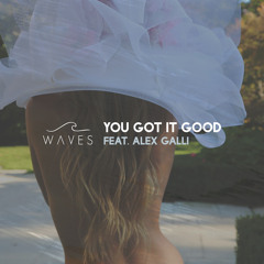 WAVES - You Got It Good (Feat. Alex Galli)