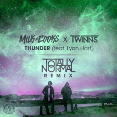 Milk N Cooks x TWINNS - Thunder Ft. Lyon Hart (Totally Normal Remix)