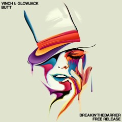 Vinch & Glowjack - Butt [Breakin'TheBarrier Free Release]