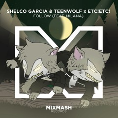 Shelco Garcia & TEENWOLF x ETC!ETC! - Follow (Ft. Milana) [Preview]