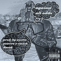 Against All Odds [Prod. By Austin Powerz & Smash David]