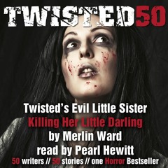 Killing Her Little Darling By Merlin Ward, Audiobook Excerpt From Twisted50