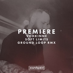 Premiere: Vohkinne - Soft Limits (Ground Loop Remix)