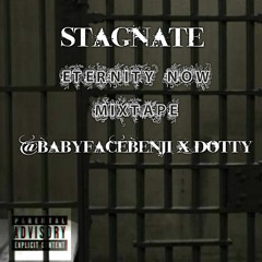 STAGNATE @BabyfaceBenji x Dotty #EternityNow Mixtape