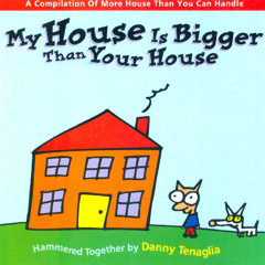 324 - Danny Tenaglia - My House Is Bigger Than Your House (1995)