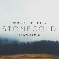 machineheart - Stonecold (BKAYE Remix)