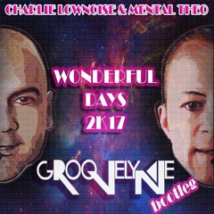 Charlie Lownoise & Mental Theo - Wonderful Days 2k17 (Groovelyne Bootleg)★★★ FREEDOWNLOAD ★★★