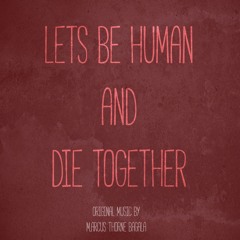 Roadtrip - Lets Be Human and Die Together